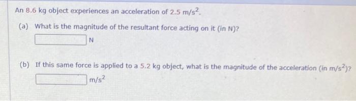 Solved An 8.6 Kg Object Experiences An Acceleration Of 2.5 | Chegg.com