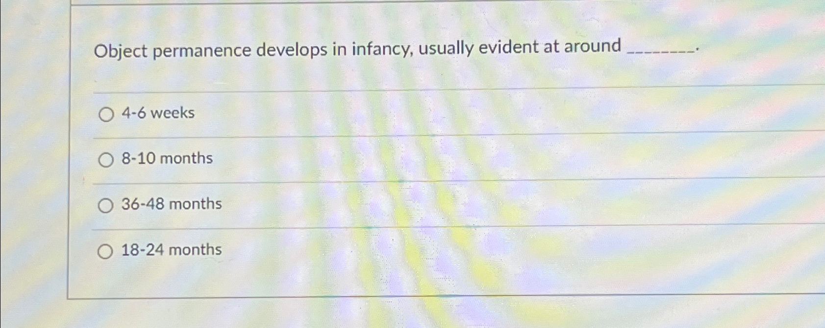 Solved Object permanence develops in infancy, usually | Chegg.com
