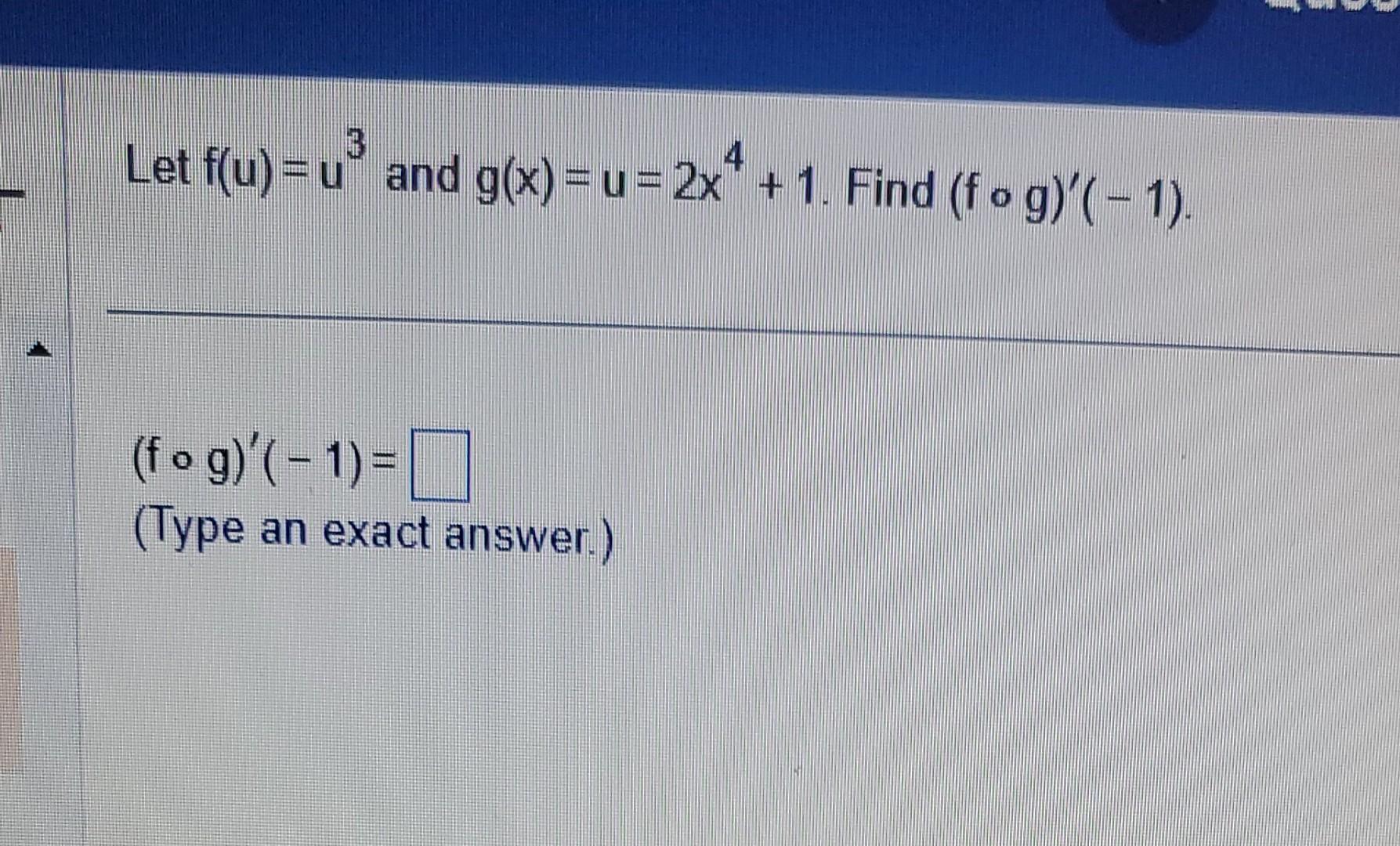 Solved Let F U U3 And G X U 2x4 1 F∘g ′ −1 Type An