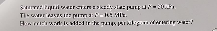 Solved Saturated liquid water enters a steady state pump at | Chegg.com