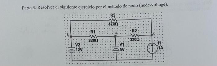 Parte 3. Resolver el siguiente ejercicio por el método de nodo (node-voltage).