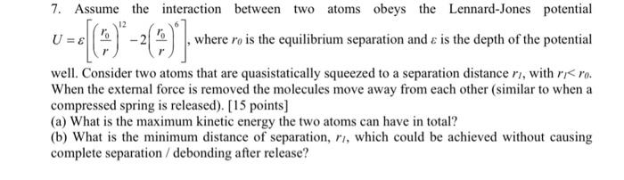 Solved 7. Assume the interaction between two atoms obeys the | Chegg.com