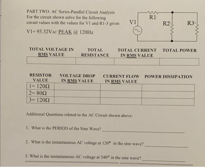 PART TWO: AC Series-Parallel Circuit Analysis
For the circuit shown solve for the following circuit values with the values fo