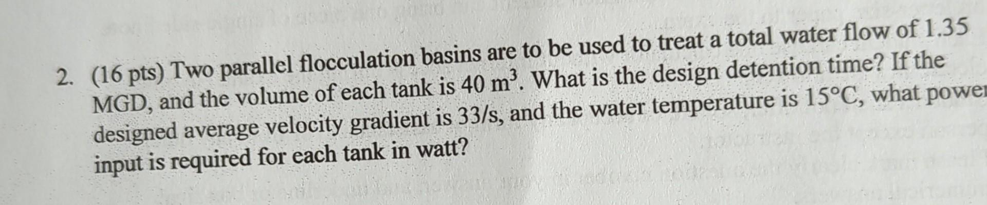 Solved 2. (16 pts) Two parallel flocculation basins are to | Chegg.com