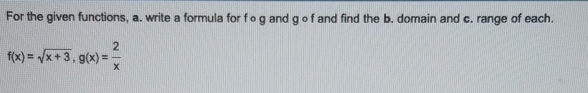 Solved For given functions, write a formula for f o g and g | Chegg.com