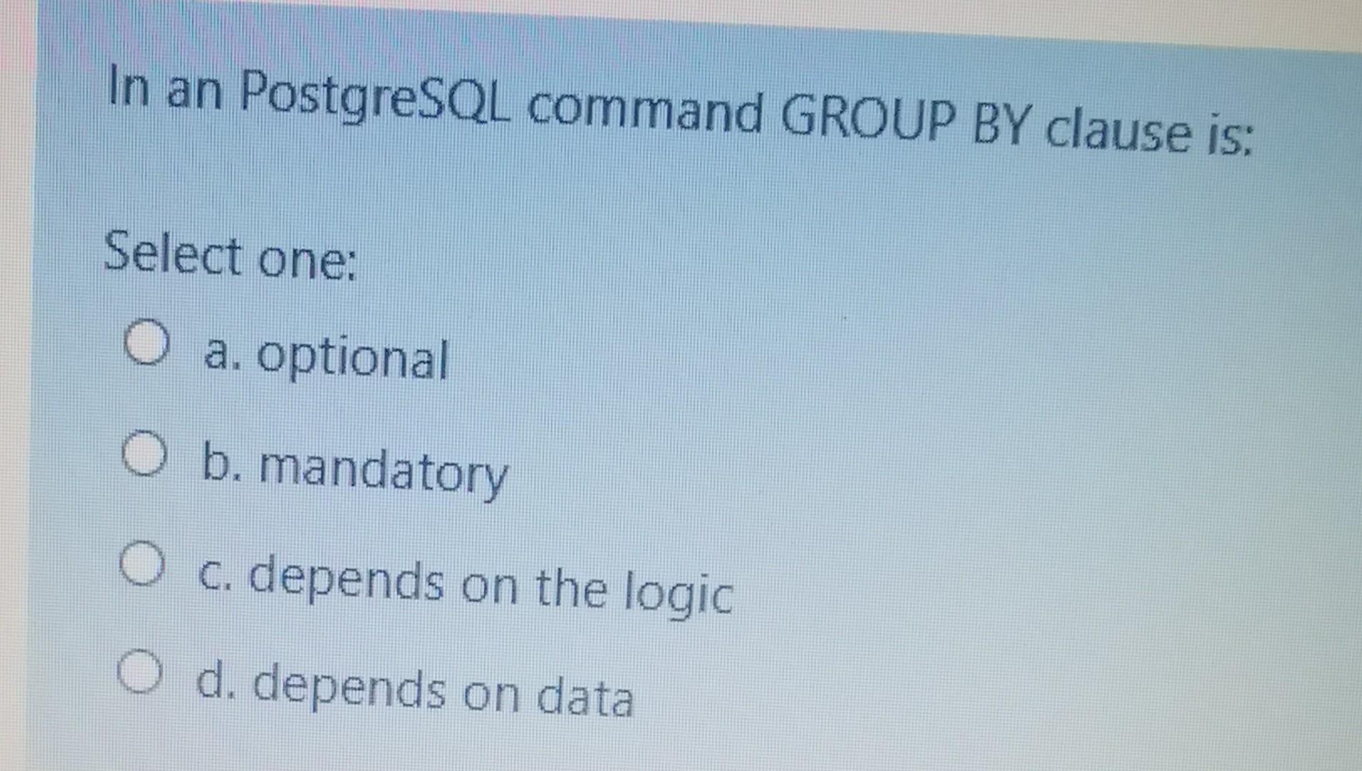Solved In an PostgreSQL command GROUP BY clause is: Select | Chegg.com