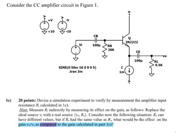 Solved Consider the CC amplifier circuit in Figure 1. 1e) 20 | Chegg.com