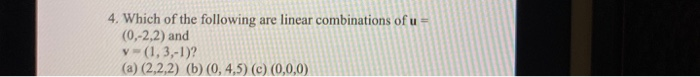 Solved 4. Which of the following are linear combinations of | Chegg.com