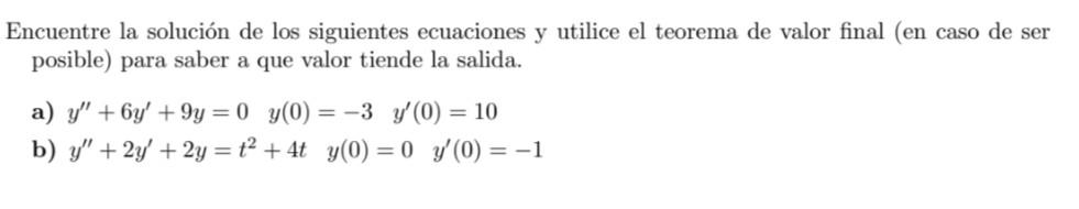 Encuentre la solución de los siguientes ecuaciones y utilice el teorema de valor final (en caso de ser posible) para saber a