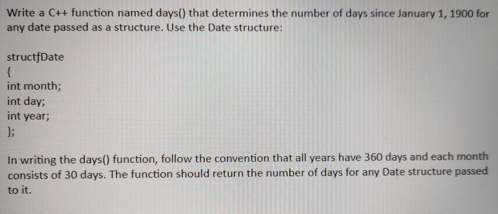 Solved Write a C++ function named days() that determines the | Chegg.com