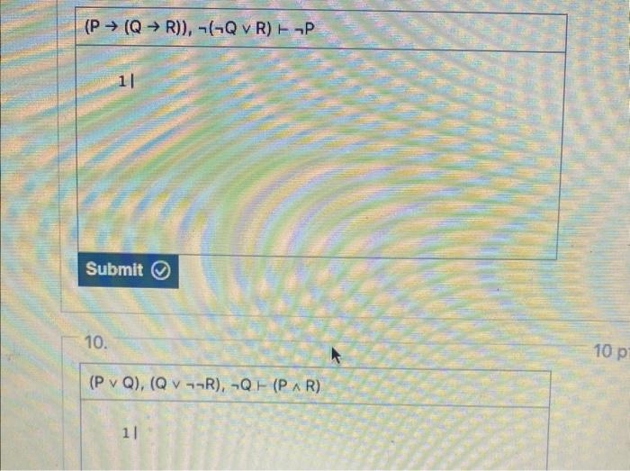 Solved (P→(Q→R)),¬(¬Q∨R)⊢¬P Submit ( 10. | Chegg.com