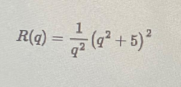 Solved R(q)=1q2(q2+5)2 | Chegg.com