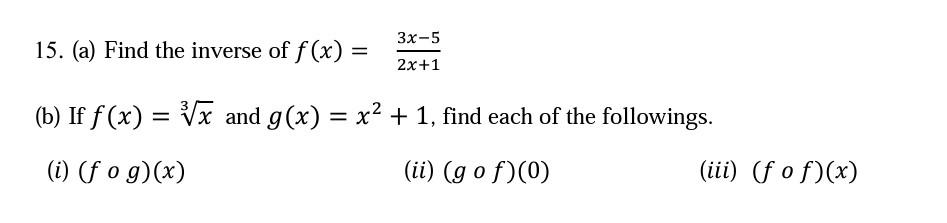 Solved 3x-5 15. (a) Find the inverse of f(x) = = 2x+1 (b) If | Chegg.com