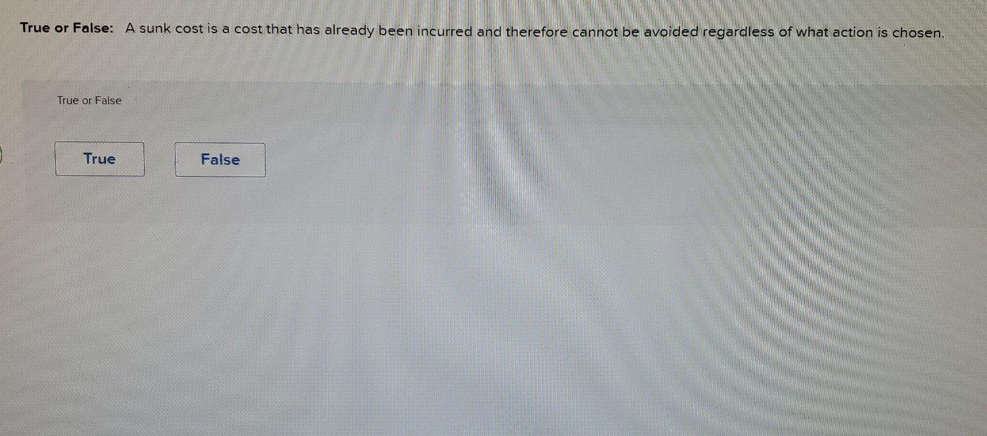 Solved True or False A sunk cost is a cost that has already