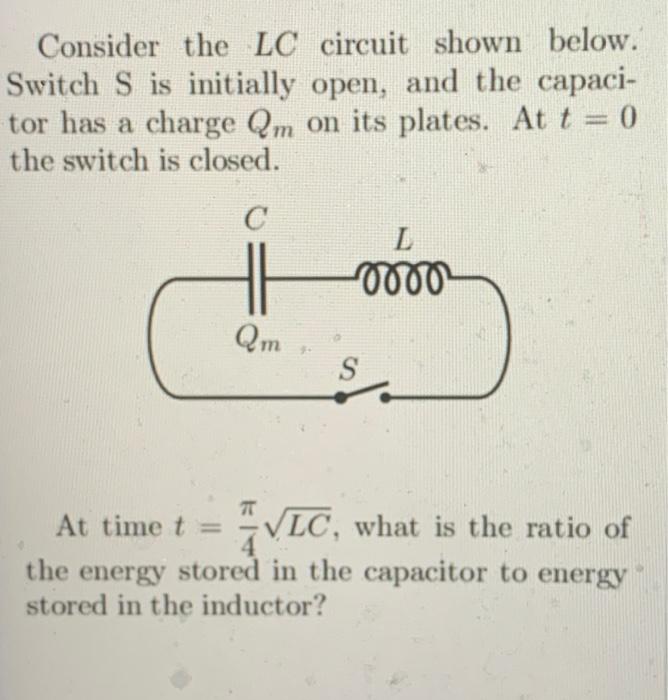 Consider the \( L C \) circuit shown below. Switch S is initially open, and the capacitor has a charge \( Q_{m} \) on its pla