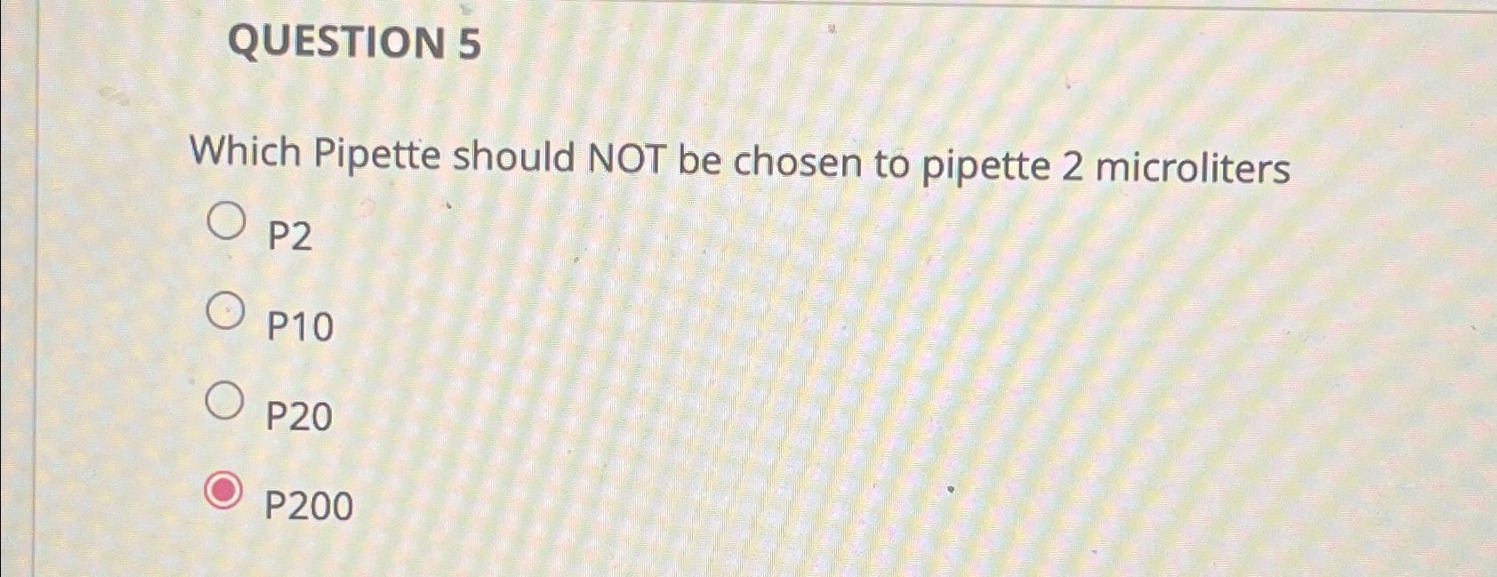 Solved QUESTION 5Which Pipette should NOT be chosen to