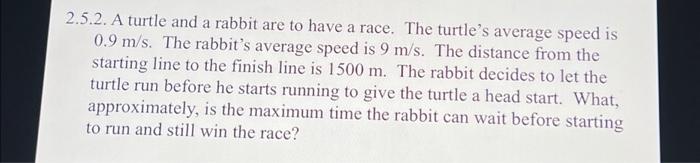Solved 2.5.2. A turtle and a rabbit are to have a race. The | Chegg.com