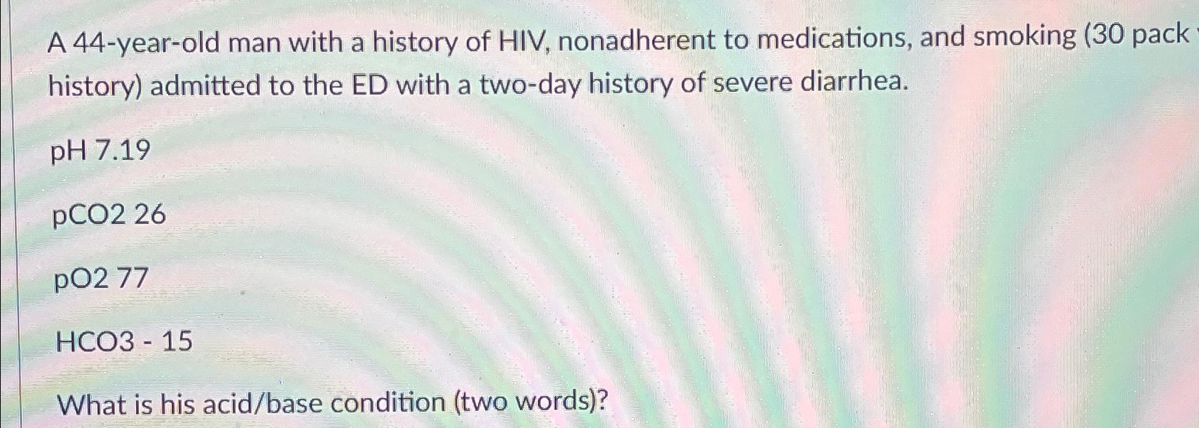 Solved A 44-year-old man with a history of HIV, nonadherent | Chegg.com