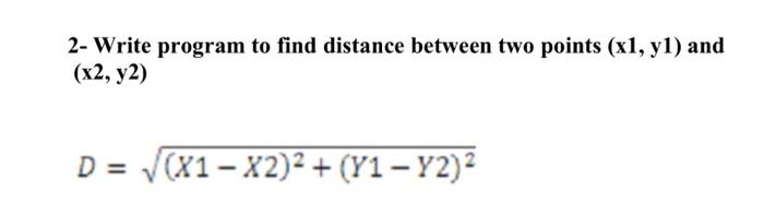 Solved 2- Write program to find distance between two points | Chegg.com