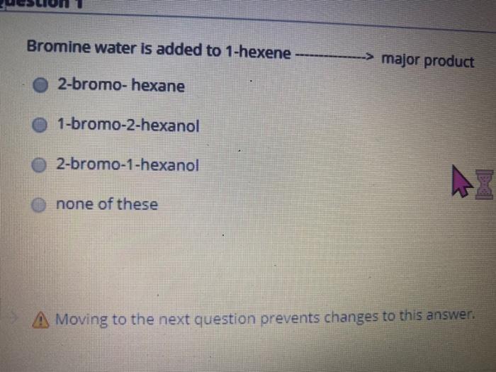 Solved Bromine water is added to 1hexene > major product