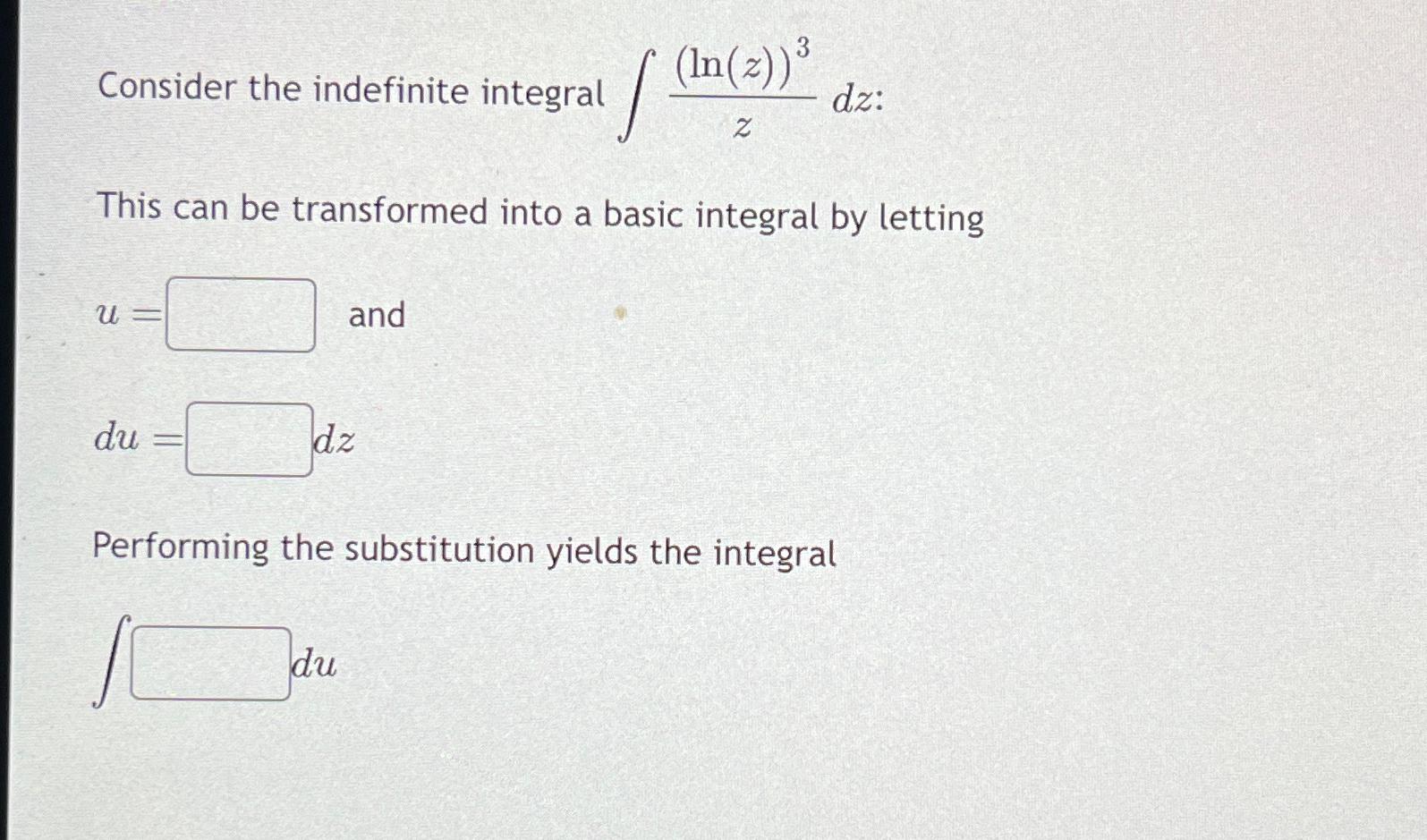 Solved Consider the indefinite integral ∫﻿﻿(ln(z))3zdz | Chegg.com