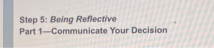 Solved Step 5: Being Reflective Part 1-Communicate Your | Chegg.com