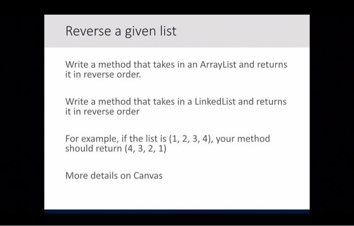 Solved Reverse a given list Write a method that takes in an | Chegg.com