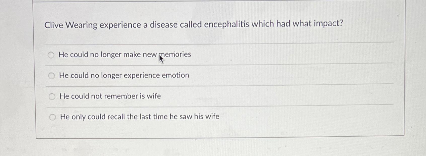 Solved Clive Wearing experience a disease called | Chegg.com