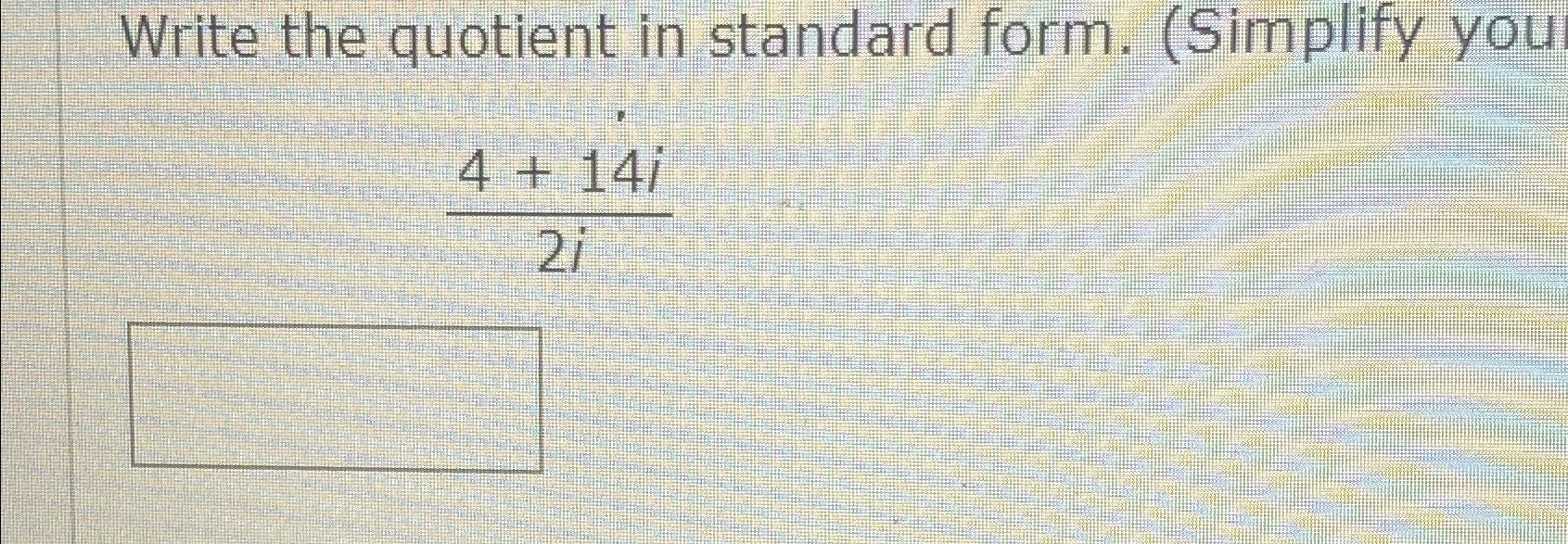 Solved Write the quotient in standard form. (Simplify