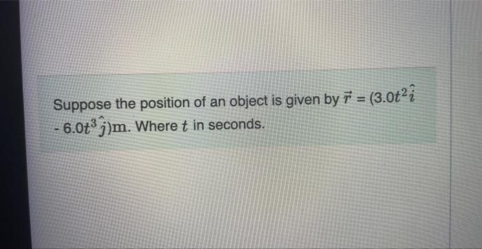 Solved Suppose the position of an object is given by | Chegg.com
