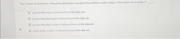 Solved The number of classes for a frequency distribution | Chegg.com