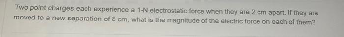 Solved Two point charges each experience a 1-N electrostatic | Chegg.com