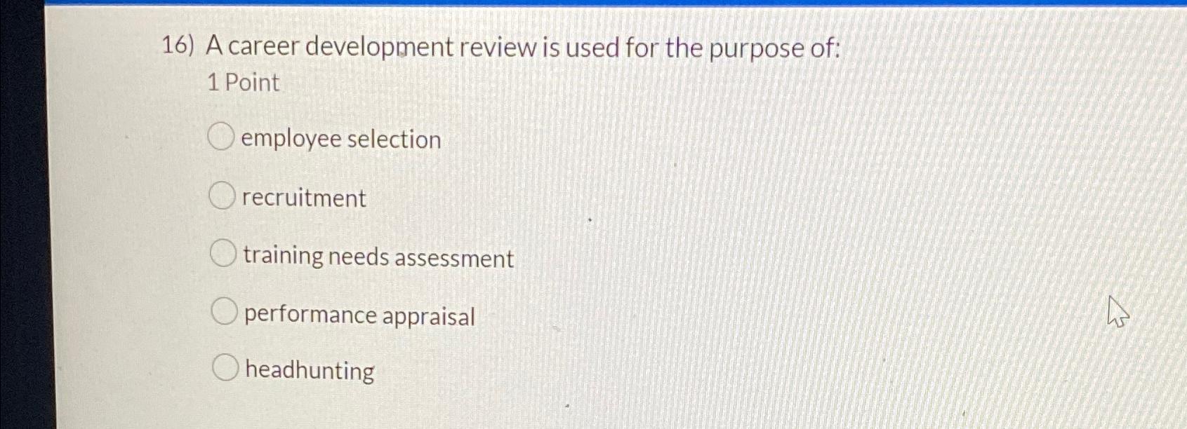 Solved A career development review is used for the purpose