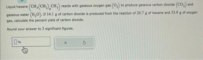 Solved Liquid hexane (CH3(CH2)4CH3) reacts with gaseous | Chegg.com