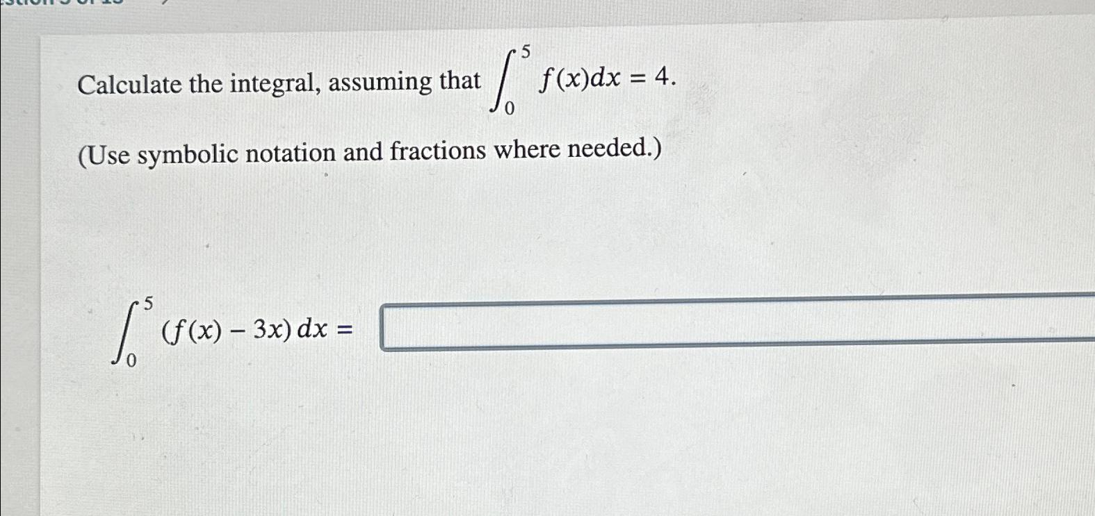 Solved Calculate the integral, assuming that ∫05f(x)dx=4(Use