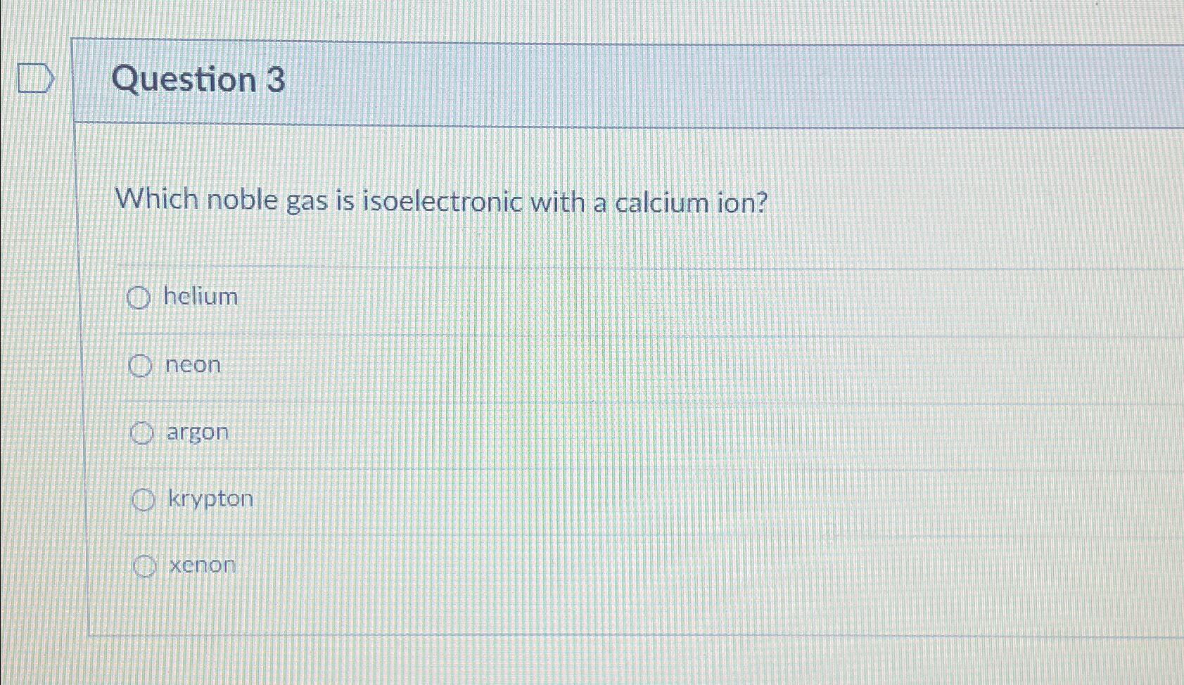 Solved Question 3Which noble gas is isoelectronic with a