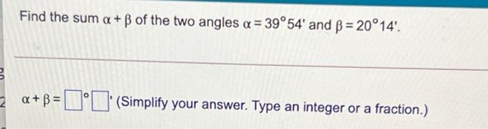 Solved Find The Sum A + B Of The Two Angles A = 39°54' And = | Chegg.com