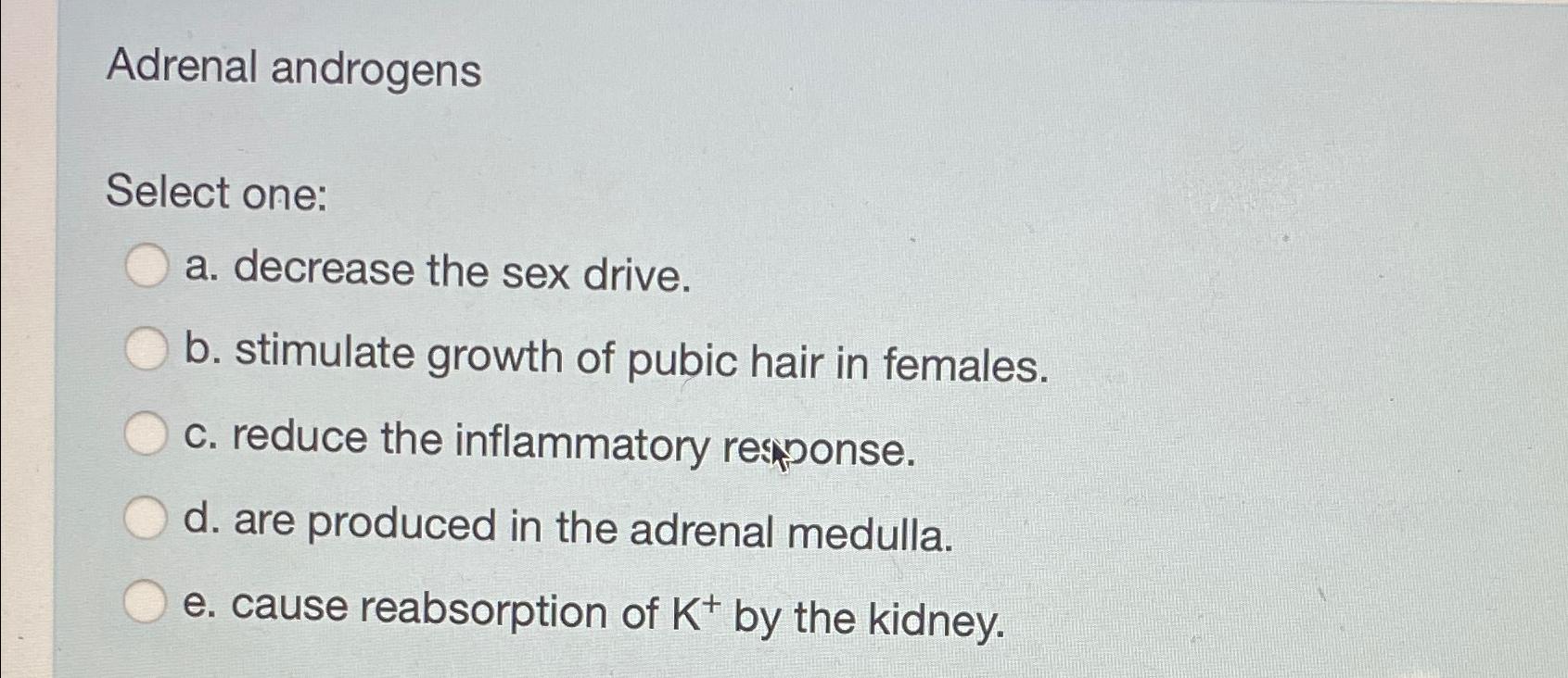 Solved Adrenal androgensSelect one:a. ﻿decrease the sex | Chegg.com