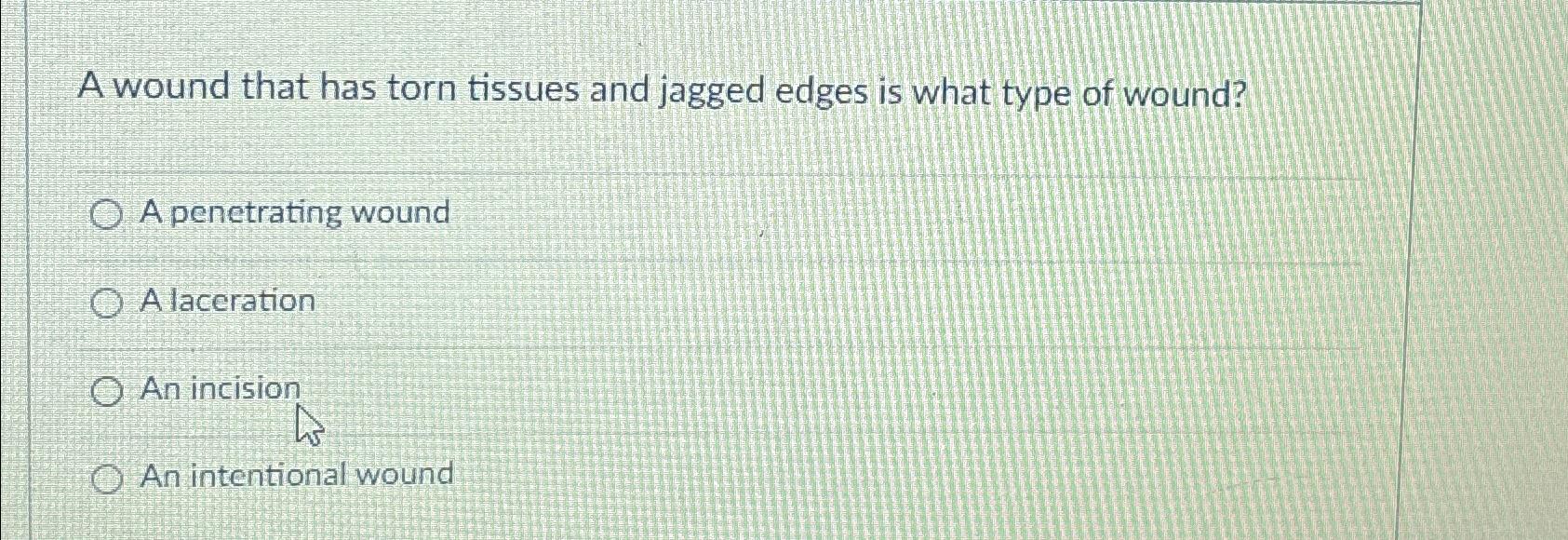 Solved A wound that has torn tissues and jagged edges is
