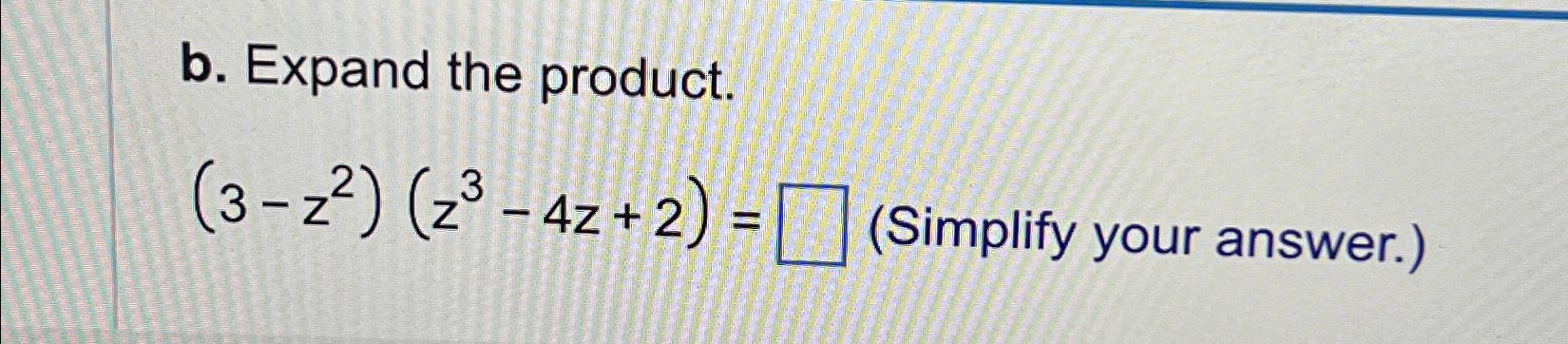 solved-b-expand-the-product-3-z2-z3-4z-2-simplify-chegg