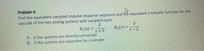 Solved Problem 4 Find the equivalent sampled impulse | Chegg.com
