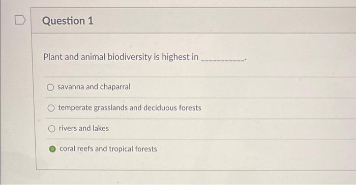 Solved Question 1 Plant And Animal Biodiversity Is Highest | Chegg.com