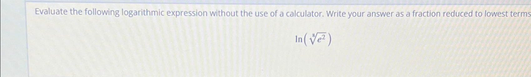 Solved Evaluate the following logarithmic expression without | Chegg.com