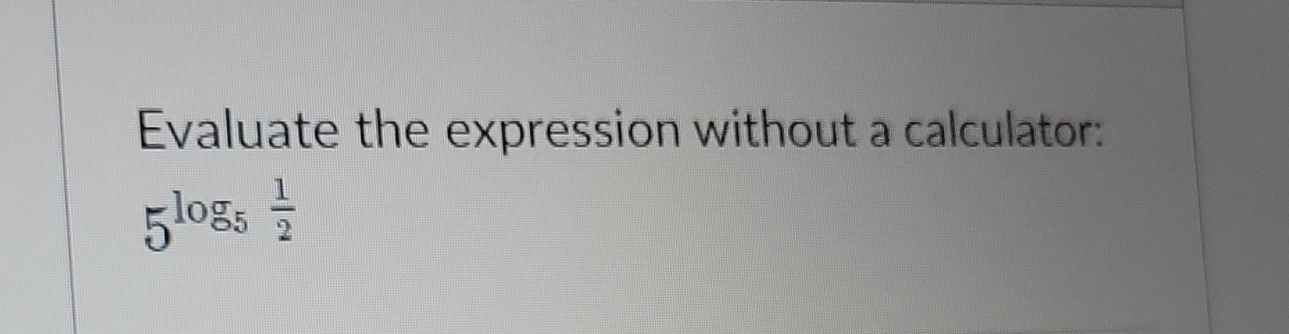 Solved Evaluate the expression without a calculator: 5log521 | Chegg.com