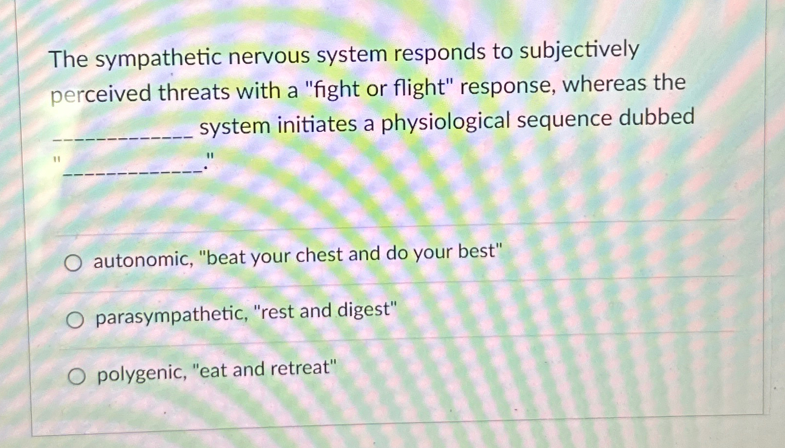 Solved The sympathetic nervous system responds to | Chegg.com