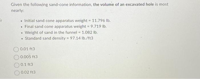 Solved Given the following sand-cone information, the volume | Chegg.com