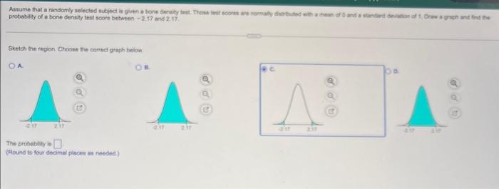 probability of a bone dentity insil score between \( -2.17 \) Arid 2.17.
Skelch the region. Qhocise this cartsed byaph beicul