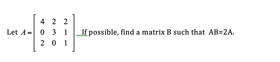 Solved Let A=[422031201] ﻿If Possible, Find A Matrix B ﻿such | Chegg.com