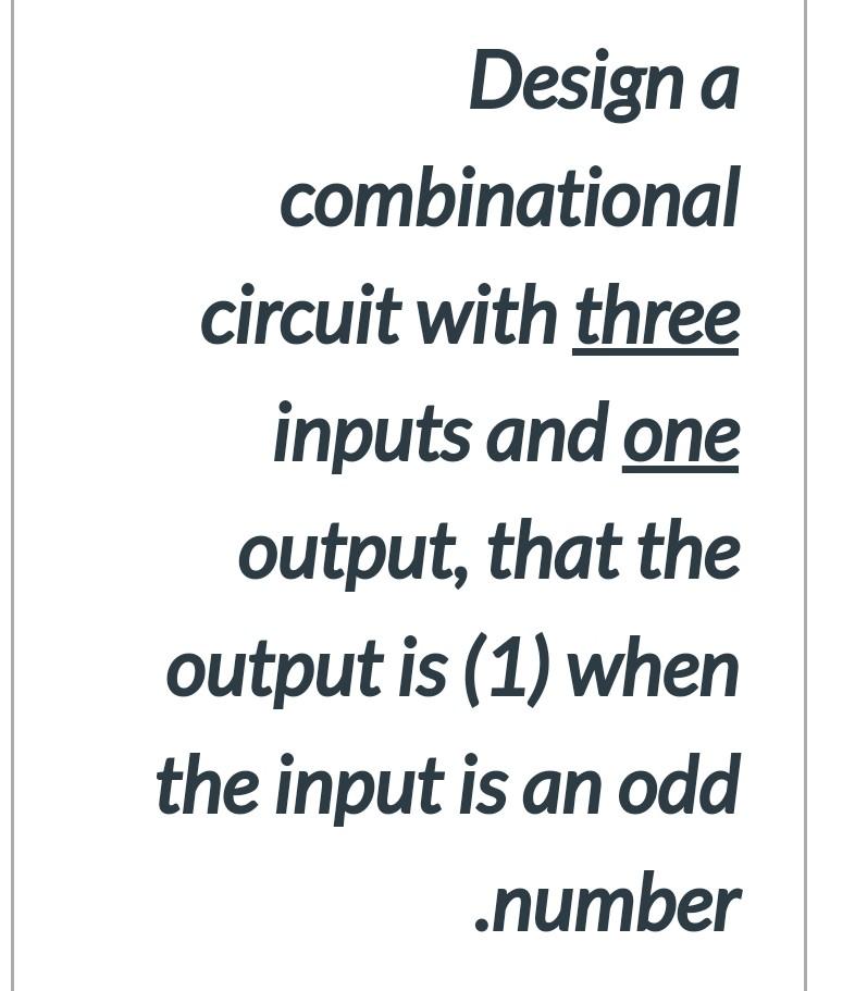 Solved Design A Combinational Circuit With Three Inputs And | Chegg.com