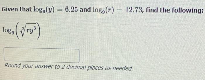 Solved Given That Log Y 6 25 And Log R 12 73 Find Chegg Com